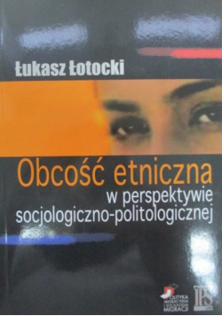 Łotocki Łukasz - Obcość etniczna w perspektywie socjologiczno-politologicznej