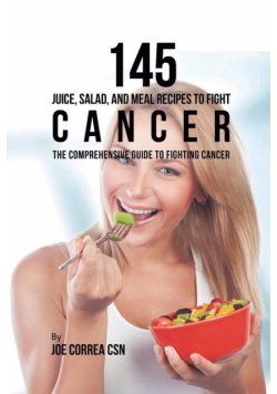 145 Juice, Salad, and Meal Recipes to Fight Cancer