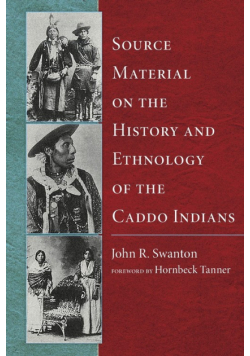 Source Material on the History and Ethnology of the Caddo Indians