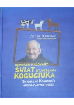 Humorem Malowany Świat Stanisława Koguciuka