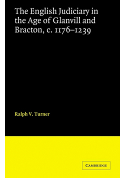 The English Judiciary in the Age of Glanvill and Bracton C.1176-1239