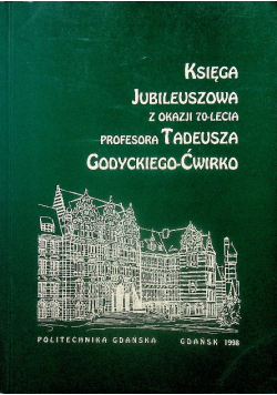 Księga jubileuszowa z okazji 70 - lecia profesora Tadeusza Godyckiego - Ćwirko