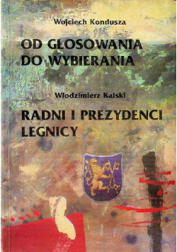 Od głosowania do wybierania Radni i prezydenci Legnicy