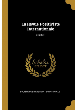 La Revue Positiviste Internationale; Volume 1