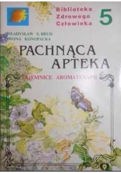 Pachnąca apteka Tajemnice aromaterapii