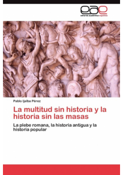 La multitud sin historia y la historia sin las masas
