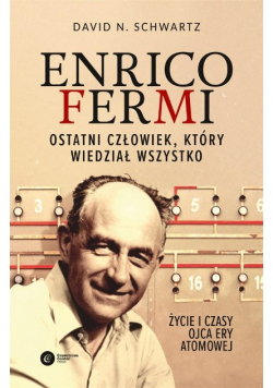 Enrico Fermi Ostatni człowieka który wiedział wszystko