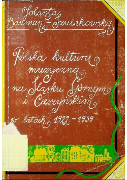 Polska kultura muzyczna na Śląsku Górnym i Cieszyńskim w latach 1922 - 1939