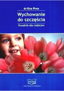 Wychowanie do szczęścia Poradnik dla rodziców
