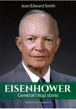 Eisenhower. Generał i mąż stanu