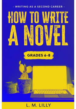 How To Write A Novel, Grades 6-8