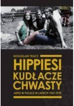 Hippiesi kudłacze chwasty. Hipisi w Polsce w latach 1967-1975