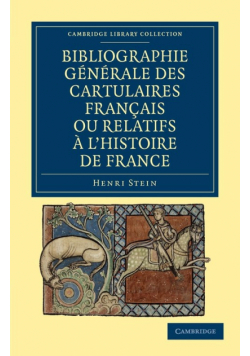Bibliographie Generale Des Cartulaires Francais Ou Relatifs A L'Histoire de France