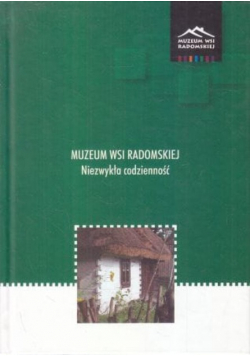 Muzeum wsi radomskiej niezwykła codzienność