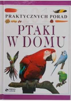 101 praktycznych porad. Ptaki w domu