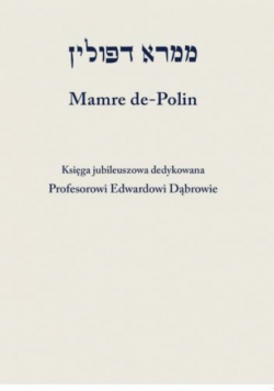 Mamre de Polin Księga jubileuszowa dedykowana Profesorowi Edwardowi Dąbrowie