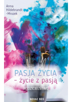 Pasja życia - życie z pasją. Rodzicielstwo