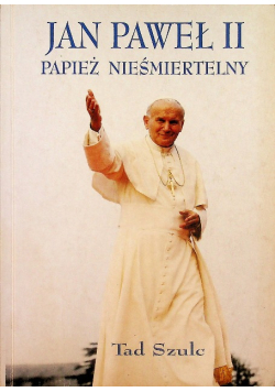 Jan Paweł II Papież nieśmiertelny