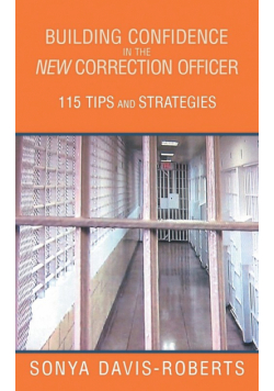 Building Confidence in the New Correction Officer 115 Tips and Strategies