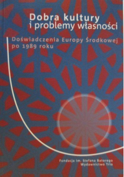 Dobra kultury i problemy własności Doświadczenia Europy Środkowej po 1989 roku