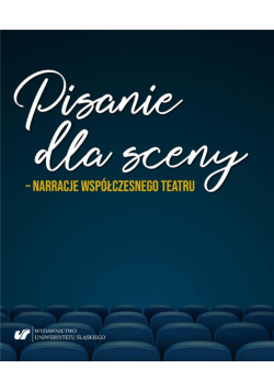 Pisanie dla sceny - narracje współczesnego teatru