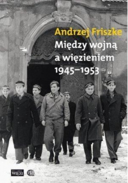 Między wojną a więzieniem 1945-1953