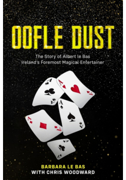 Oofle Dust The Story of Albert le Bas Ireland's Foremost Magical Entertainer