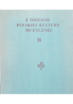Z dziejów polskiej kultury muzycznej tom II