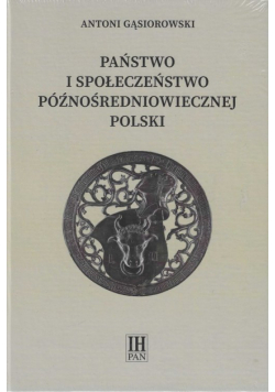 Państwo i społeczeństwo późnośredniowiecznej Polski