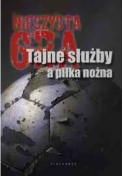 Nieczysta gra Tajne służby a piłka nożna