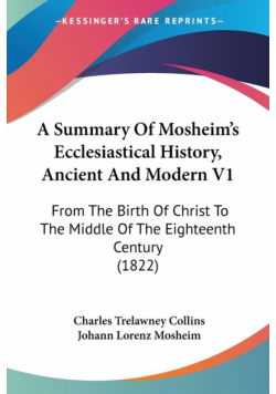 A Summary Of Mosheim's Ecclesiastical History, Ancient And Modern V1
