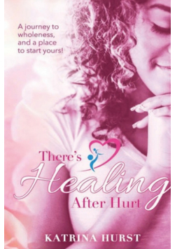 There's Healing after Hurt