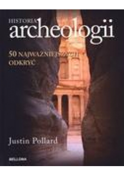 Historia archeologii. 50 najważniejszych odkryć