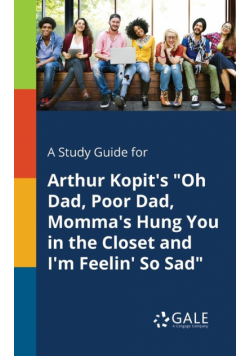 A Study Guide for Arthur Kopit's "Oh Dad, Poor Dad, Momma's Hung You in the Closet and I'm Feelin' So Sad"