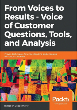 From Voices to Results - Voice of Customer Questions, Tools and Analysis