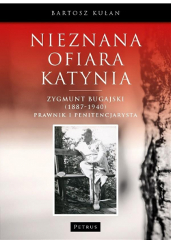 Nieznana ofiara Katynia. Zygmunt Bugajski