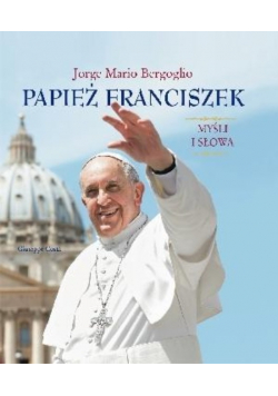 Papież Franciszek Myśli i słowa