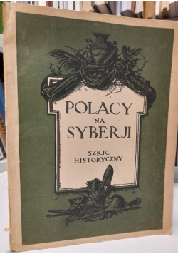 Polacy na Syberji Szkic historyczny 1928 r.
