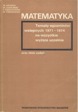 Matematyka tematyka egzaminów wstępnych 1971 - 1974 na wszystkie wyższe uczelnie