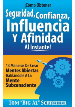 ¡Cómo Obtener Seguridad, Confianza, Influencia Y Afinidad Al Instante!
