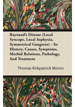 Raynaud's Disease (Local Syncope, Local Asphyxia, Symmetrical Gangrene) - Its History, Causes, Symptoms, Morbid Relations, Pathology, And Treatment