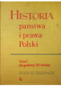 Historia państwa i prawa Polski Tom 1 do połowy XV wieku