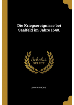 Die Kriegsereignisse bei Saalfeld im Jahre 1640.