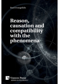Reason, causation and compatibility with the phenomena