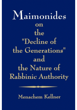 Maimonides on the "Decline of the Generations" and the Nature of Rabbinic Authority