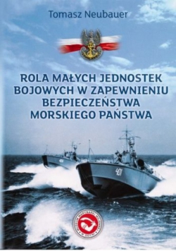 Rola małych jednostek bojowych w zapewnieniu bezpieczeństwa morskiego państwa