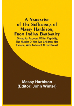 A Narrative Of The Sufferings Of Massy Harbison, From Indian Barbarity