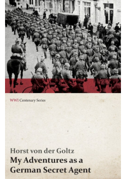 My Adventures as a German Secret Agent (WWI Centenary Series)