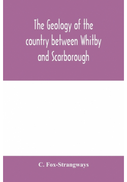The geology of the country between Whitby and Scarborough