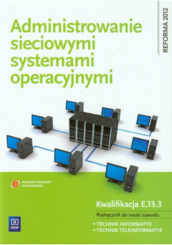 Administrowanie sieciowymi systemami operacyjnymi Podręcznik do nauki zawodu technik informatyk technik teleinformatyk